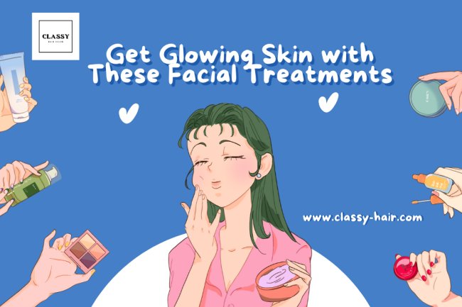 Get Glowing Skin with These Facial Treatments