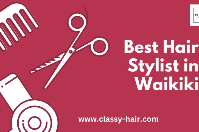 Best Hair Stylist in Waikiki