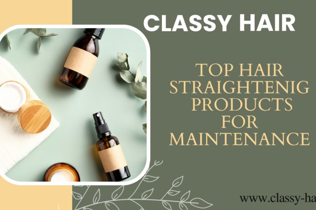 Top Hair Straightening Products for Maintenance: Your Path to Effortlessly Beautiful Hair