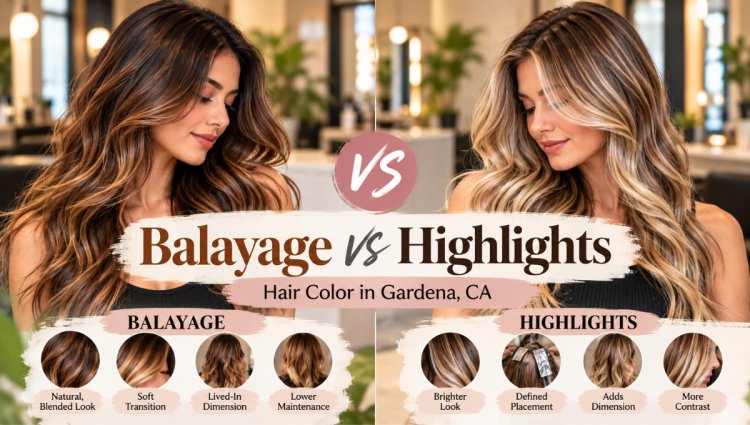 Balayage vs Highlights: Find the Right Hair Color in Gardena, CA